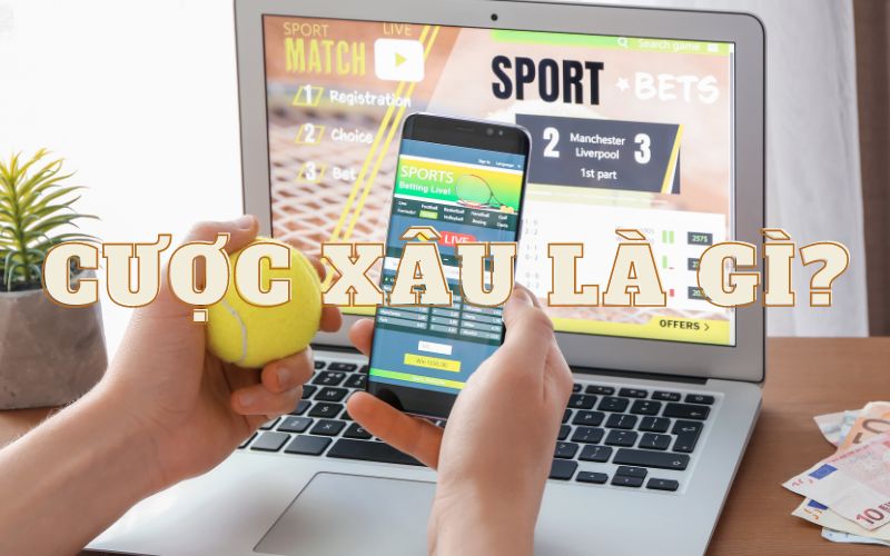 Cược xâu là gì?